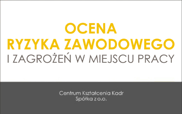 OCENA RYZYKA ZAWODOWEGO I ZAGROŻEŃ W MIEJSCU PRACY