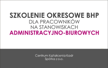 SZKOLENIE OKRESOWE BHP DLA PRACOWNIKÓW NA STANOWISKACH ADMINISTRACYJNO-BIUROWYCH