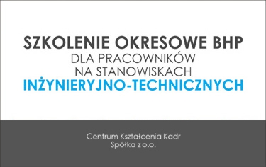 SZKOLENIE OKRESOWE BHP DLA PRACOWNIKÓW NA STANOWISKACH INŻYNIERYJNO-TECHNICZNYCH