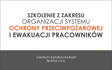 SZKOLENIE Z ZAKRESU ORGANIZACJI SYSTEMU OCHRONY PRZECIWPOŻAROWEJ I EWAKUACJI PRACOWNIKÓW