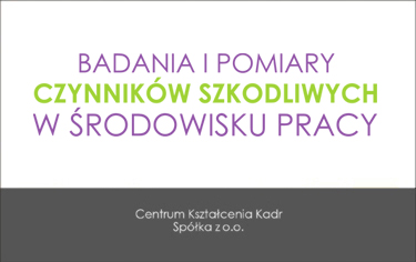 SZKOLENIE W ZAKRESIE BHP – BADANIA I POMIARY CZYNNIKÓW SZKODLIWYCH W ŚRODOWISKU PRACY